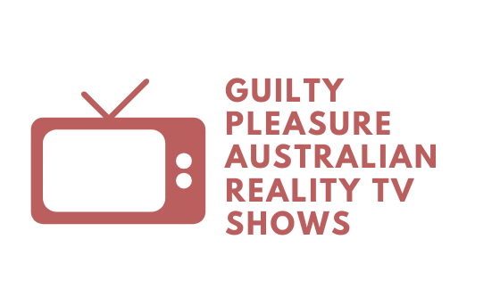 Guilty Pleasure Australian Reality TV Shows - Women Stuff