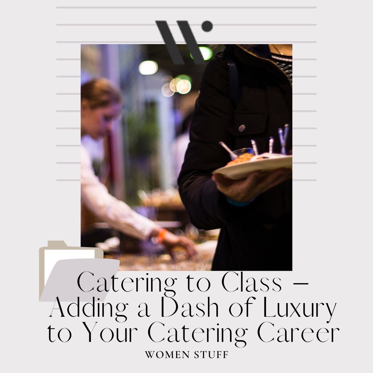 Catering to Class – Adding a Dash of Luxury to Your Catering Career Banner Image