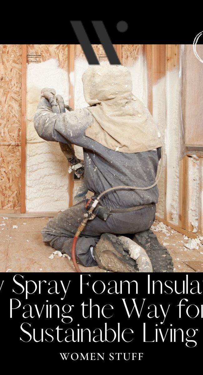 How Spray Foam Insulation is Paving the Way for Sustainable Living