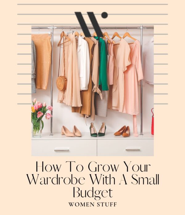 How To Grow Your Wardrobe With A Small Budget
