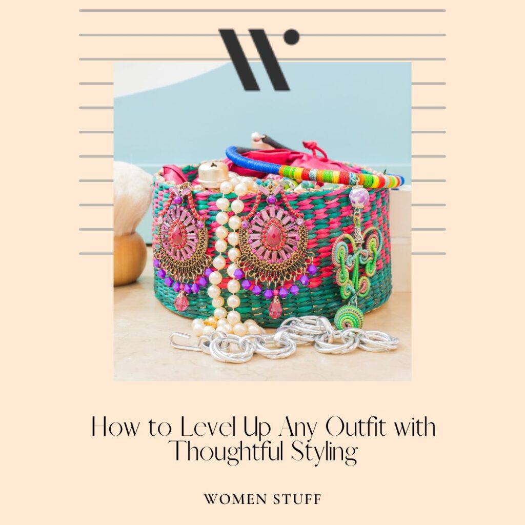 How to Level Up Any Outfit with Thoughtful Styling