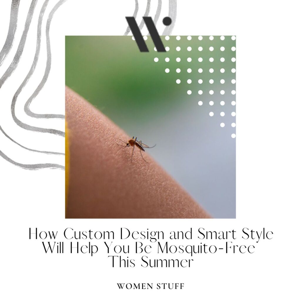 How Custom Design and Smart Style Will Help You Be Mosquito-Free This Summer
