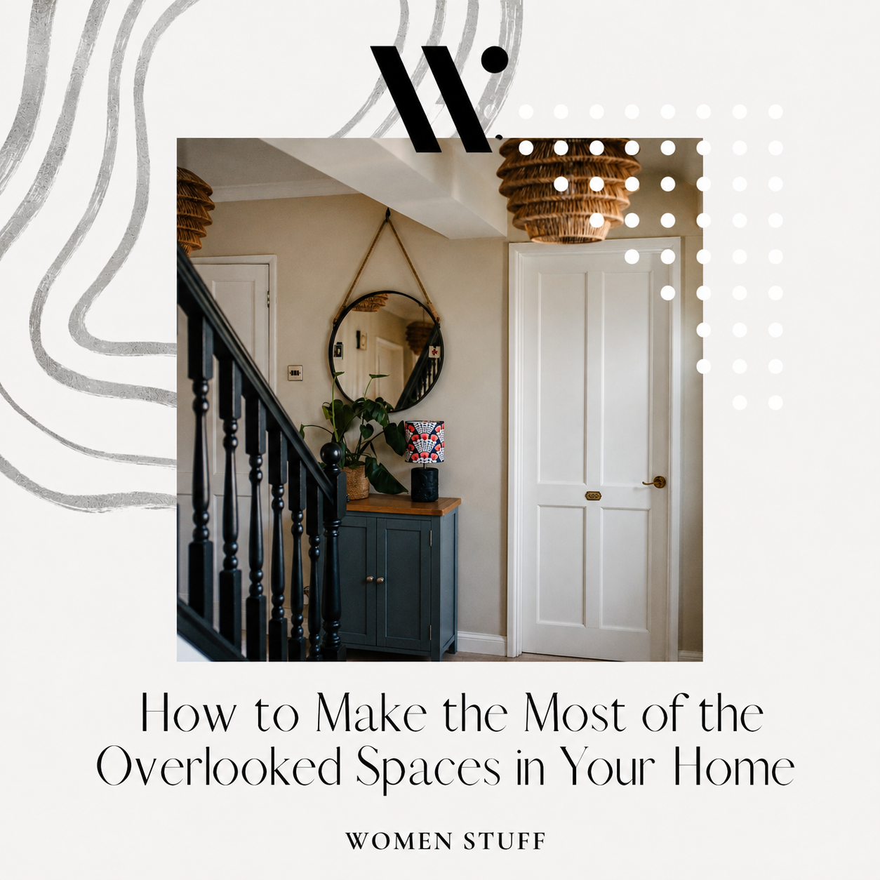 How to Make the Most of the Overlooked Spaces in Your Home